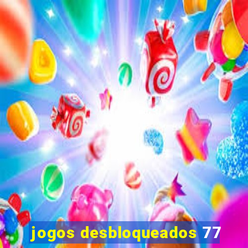 jogos desbloqueados 77